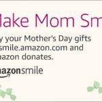 Banner reads: Make Mom Smile. Buy your Mother's Day gifts at smile.amazon.com and Amazon donates. ~amazonsmile